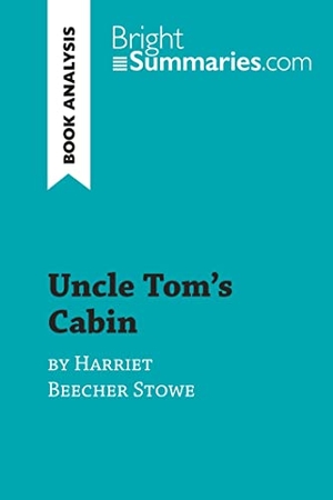 Bright Summaries. Uncle Tom's Cabin by Harriet Beecher Stowe (Book Analysis) - Detailed Summary, Analysis and Reading Guide. BrightSummaries.com, 2019.