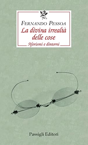 Pessoa, Fernando. La divina irrealtà delle cose. Aforismi e dintorni. Ediz. italiana, portoghese e inglese. , 2023.