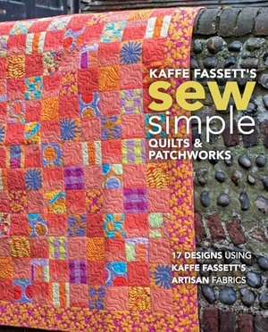 Fassett, Kaffe. Kaffe Fassett's Sew Simple Quilts & Patchworks - 17 Designs Using Kaffe Fassett's Artisan Fabrics. Taunton Press Inc, 2019.
