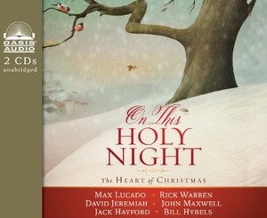 Lucado, Max / Warren, Rick et al. On This Holy Night - The Heart of Christmas. Oasis Audio, 2013.