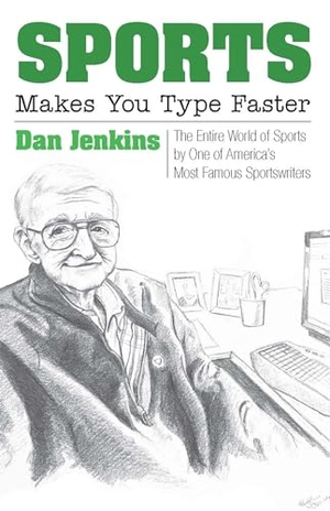 Jenkins, Dan. Sports Makes You Type Faster - The Entire World of Sports by One of America's Most Famous Sportswriters. Texas Christian University Press, 2018.