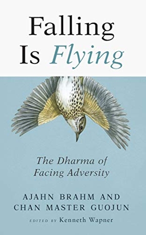 Brahm, Ajahn / Guojun Master. Falling is Flying - The Dharma of Facing Adversity. Wisdom Publications,U.S., 2019.