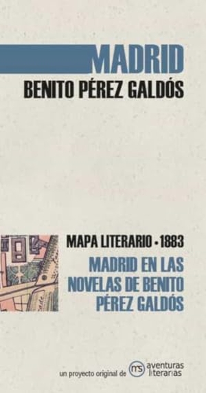 Pérez Galdós, Benito. Madrid en las novelas de Benito Pérez Galdós : mapa literario 1883. Aventuras Literarias, 2020.