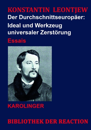 Leontjew, Konstantin. Der Durchschnittseuropäer: - Ideal und Werkzeug universaler Zerstörung. Karolinger Verlag, 2023.