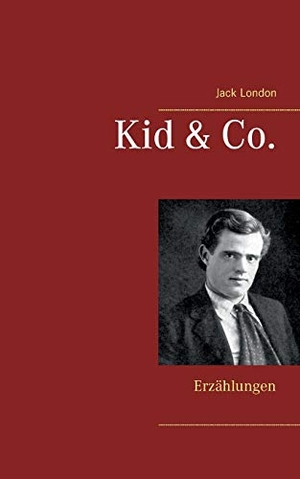 London, Jack. Kid & Co. - Erzählungen. Books on Demand, 2018.