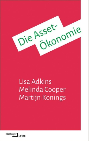 Adkins, Lisa / Cooper, Melinda et al. Die Asset-Ökonomie - Eigentum und die neue Logik der Ungleichheit. Hamburger Edition, 2024.