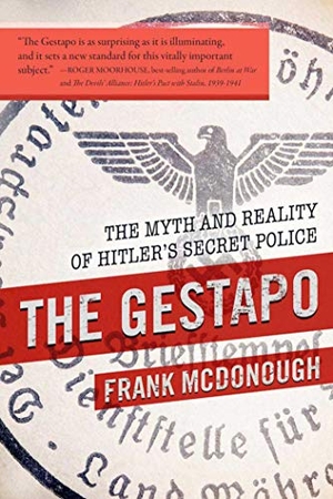 Mcdonough, Frank. The Gestapo - The Myth and Reality of Hitler's Secret Police. Skyhorse Publishing, 2017.