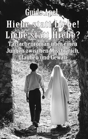 Apel, Guido. Hiebe statt Liebe! Liebe statt Hiebe? - Tatsachenroman über einen Jungen zwischen Missbrauch, Glauben und Gewalt. DeBehr, 2024.