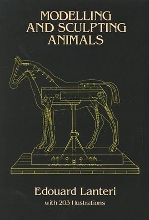 Lanteri, Edouard / H Jerome Keisler. Modelling and Sculpting Animals. Dover Publications Inc., 2000.