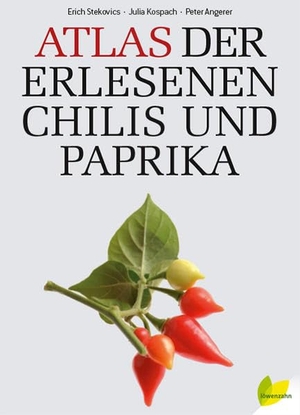 Stekovics, Erich / Kospach, Julia et al. Atlas der erlesenen Chilis und Paprika. Edition Loewenzahn, 2014.