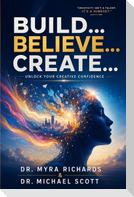 Build...  Believe... Create...