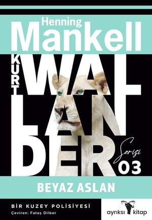 Mankell, Henning. Kurt Wallander Serisi 3 - Beyaz Aslan. Ayriksi, 2024.