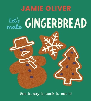 Oliver, Jamie. Let's Make Gingerbread - See It, Say It, Cook It, Eat It!. Magic Cat, 2026.