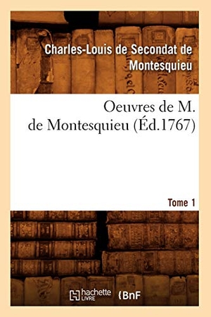 Montesquieu. Oeuvres de M. de Montesquieu. [Tome 1] (Éd.1767). Hachette Livre, 2022.