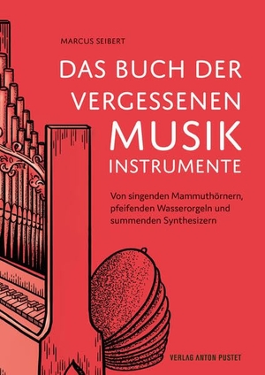 Seibert, Marcus. Das Buch der vergessenen Musikinstrumente - Von singenden Mammuthörnern, pfeifenden Wasserorgeln und summenden Synthesizern. Pustet Anton, 2026.