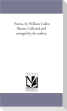 Poems, by William Cullen Bryant. Collected and Arranged by the Author.