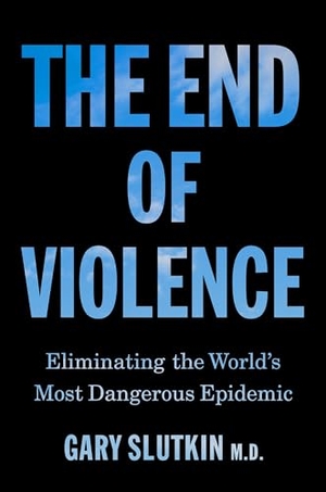 Slutkin, Gary. The End of Violence - Eliminating the World's Most Dangerous Epidemic. Transworld Publishers Ltd, 2026.