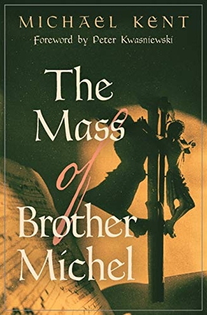 Kent, Michael. The Mass of Brother Michel. Angelico Press, 2017.