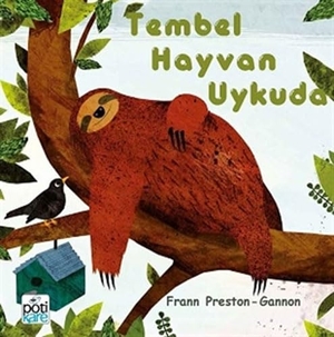 Preston-Gannon, Frann. Tembel Hayvan Uykuda. Pötikare Yayinlari, 2018.