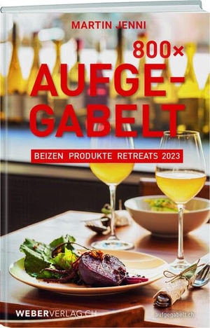 Jenni, Martin. 800 Mal Aufgegabelt - Beizen, Produkte, Retreats 2023. Weber Verlag, 2022.