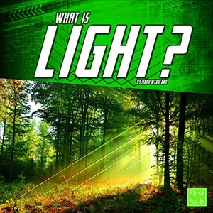 Weakland, Mark. What Is Light?. Capstone, 2019.