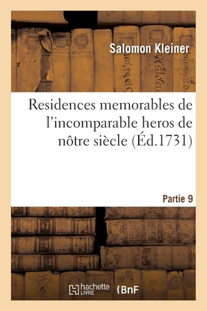 Kleiner-S. Residences memorables de l'incomparable heros de nôtre siècle. Partie 9. Hachette Livre, 2021.