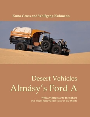 Gross, Kuno / Wolfgang Kuhmann. Almásy¿s Ford A - Desert Vehicles. Books on Demand, 2015.