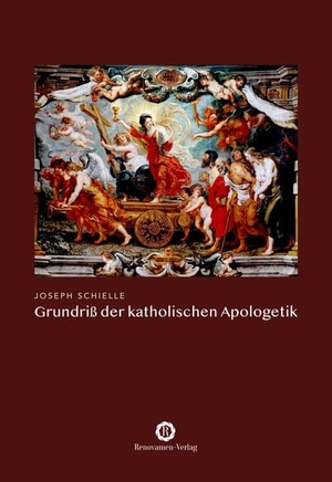 Schielle, Joseph. Grundriß der katholischen Apologetik. Renovamen Verlag, 2022.