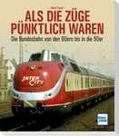 Als die Züge pünktlich waren
