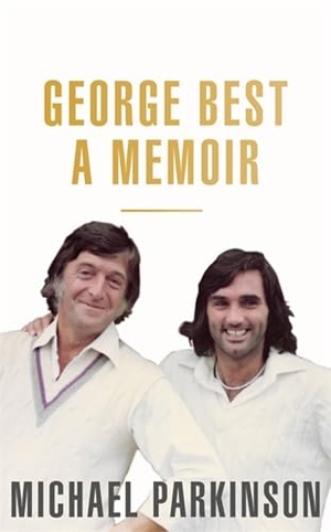 Parkinson, Michael. George Best: A Memoir - A unique biography of a football icon perfect for self-isolation. Hodder & Stoughton, 2019.