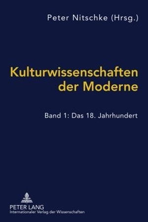 Peter Nitschke. Kulturwissenschaften der Moderne - Band 1: Das 18. Jahrhundert. Peter Lang GmbH, Internationaler Verlag der Wissenschaften, 2010.