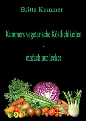 Kummer, Britta. Kummers vegetarische Köstlichkeiten - einfach nur lecker. Books on Demand, 2022.