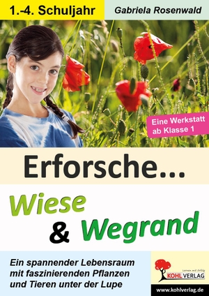 Rosenwald, Gabriela. Erforsche ... Wiese & Wegrand - Pflanzen und Tiere unter der Lupe. Kohl Verlag, 2021.