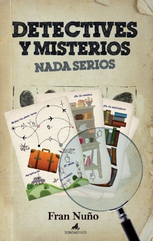 Nuño, Fran / Francisco Manuel Nuño del Valle. Detectives y misterios nada serios. Editorial Toromítico, 2012.