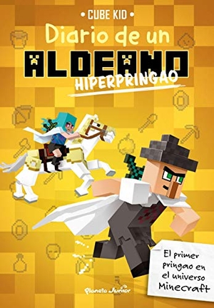 Cube Kid. Diario de un aldeano hiperpringao. Planeta Junior, 2019.