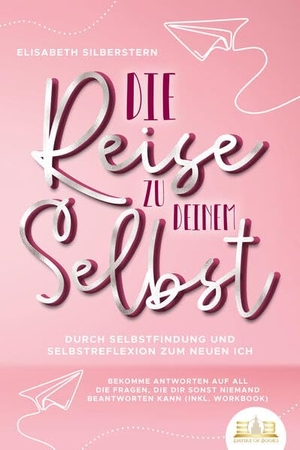 Silberstern, Elisabeth. Die Reise zu deinem Selbst - Durch Selbstfindung und Selbstreflexion zum neuen Ich: Bekomme Antworten auf all die Fragen, die dir sonst niemand beantworten kann (inkl. Workbook). EoB, 2023.