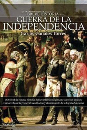 Canales Torres, Carlos. Breve historia de la Guerra de la Independencia : 1808-1814 : la heróica historia del levantamiento armado contra el invasor, el desarrollo de la primera Constitución y el nacimiento de la España moderna. Ediciones Nowtilus, 2006.