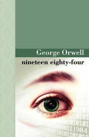 Orwell, George. Nineteen Eighty Four. Archeion Press, LLC, 2008.