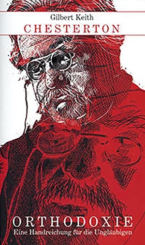Chesterton, Gilbert Keith. Orthodoxie - Eine Handreichung für die Ungläubigen. Fe-Medienverlags GmbH, 2022.
