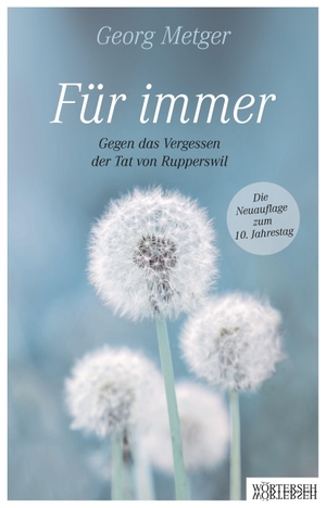 Metger, Georg / Franziska K. Müller. Für immer - Gegen das Vergessen der Tat von Rupperswil. Wörterseh Verlag, 2025.