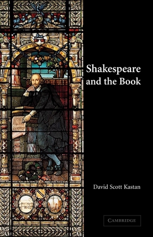 Kastan, David Scott. Shakespeare and the Book. Cambridge University Press, 2005.