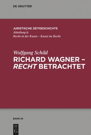 Schild, Wolfgang. Richard Wagner - recht betrachtet. De Gruyter, 2020.