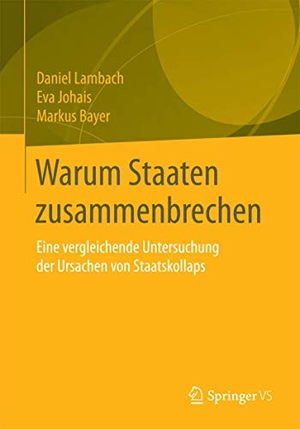 Lambach, Daniel / Bayer, Markus et al. Warum Staaten zusammenbrechen - Eine vergleichende Untersuchung der Ursachen von Staatskollaps. Springer Fachmedien Wiesbaden, 2016.