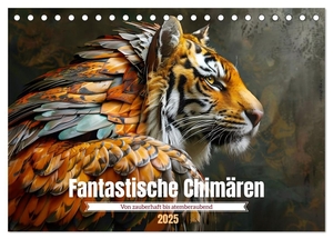 Fantastische Chimären - von zauberhaft bis atemberaubend (Tischkalender 2025 DIN A5 quer), CALVENDO Monatskalender - Magisch und legendär. Calvendo, 2024.