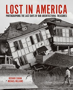 Cahan, Richard / Michael Williams. Lost in America - Photographing the Last Days of Our Architectural Treasures. Cityfiles Press, 2023.