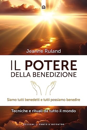 Ruland, Jeanne. Il potere della benedizione. Siamo tutti benedetti e tutti possiamo benedire. Tecniche e rituali dal mondo. Edizioni Il Punto d'Incontro, 2023.