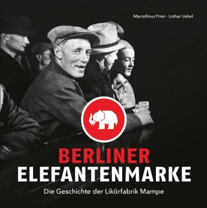 Prien, Marcellinus / Lothar Uebel. Berliner Elefantenmarke - Die Geschichte der Likörfabrik Mampe. Edition Q, 2023.