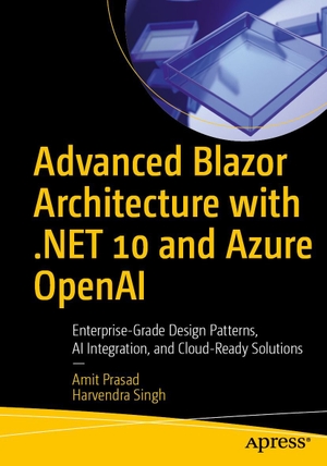 Singh, Harvendra / Amit Prasad. Advanced Blazor Architecture with .NET 10 and Azure OpenAI - Enterprise-Grade Design Patterns, AI Integration, and Cloud-Ready Solutions. APRESS L.P., 2026.