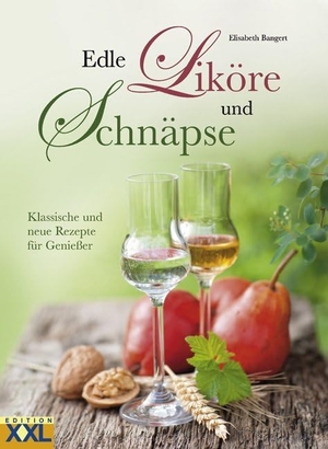 Bangert, Elisabeth. Edle Liköre und Schnäpse - Klassische und neue Rezepte für Genießer. Edition XXL GmbH, 2012.