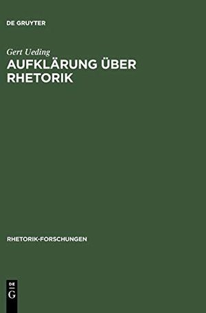 Ueding, Gert. Aufklärung über Rhetorik - Versuche über Beredsamkeit, ihre Theorie und praktische Bewährung. De Gruyter, 1992.